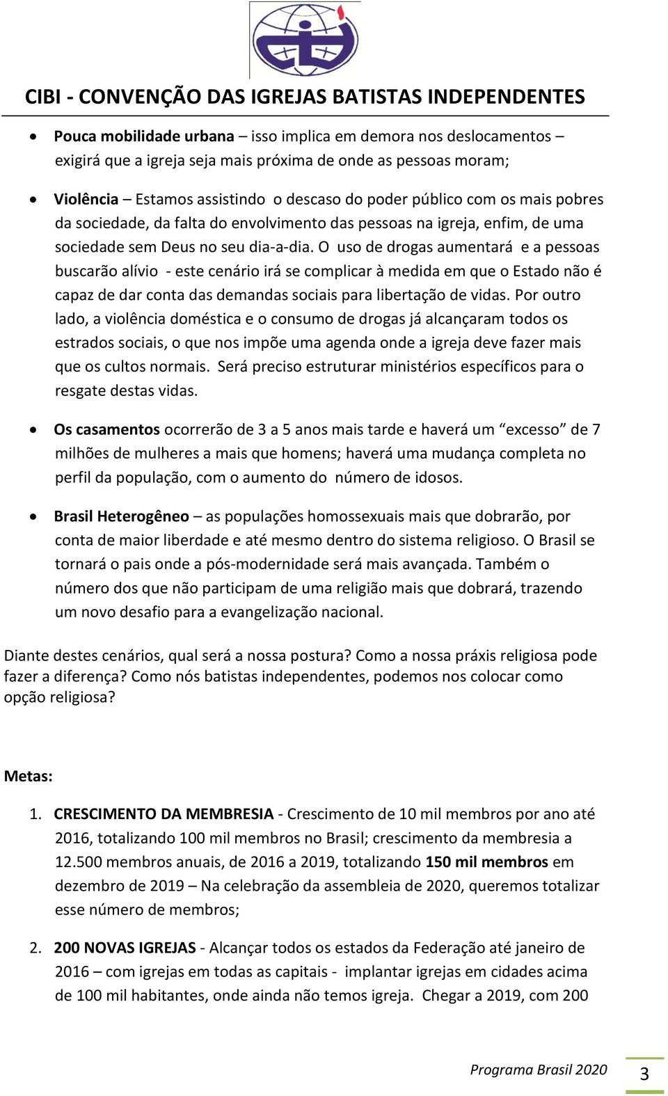 O uso de drogas aumentará e a pessoas buscarão alívio - este cenário irá se complicar à medida em que o Estado não é capaz de dar conta das demandas sociais para libertação de vidas.