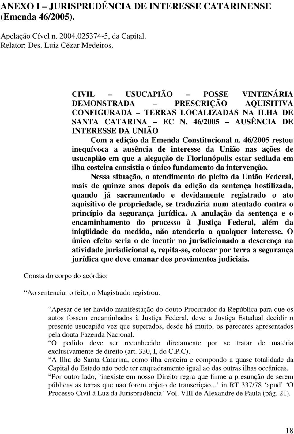 46/2005 AUSÊNCIA DE INTERESSE DA UNIÃO Com a edição da Emenda Constitucional n.