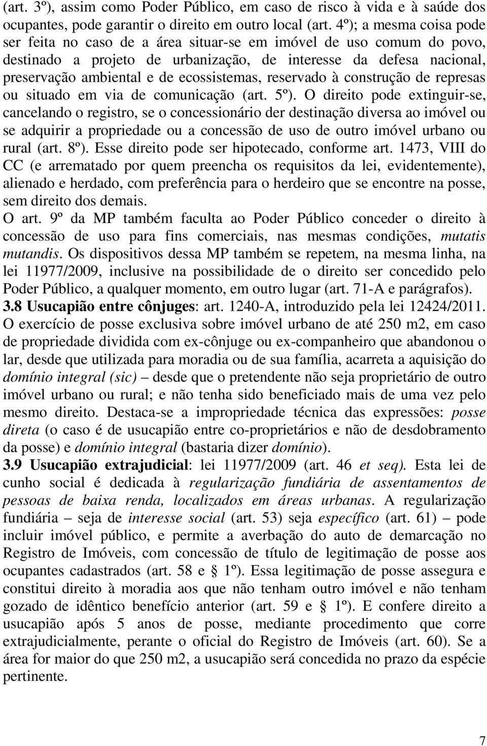 ecossistemas, reservado à construção de represas ou situado em via de comunicação (art. 5º).