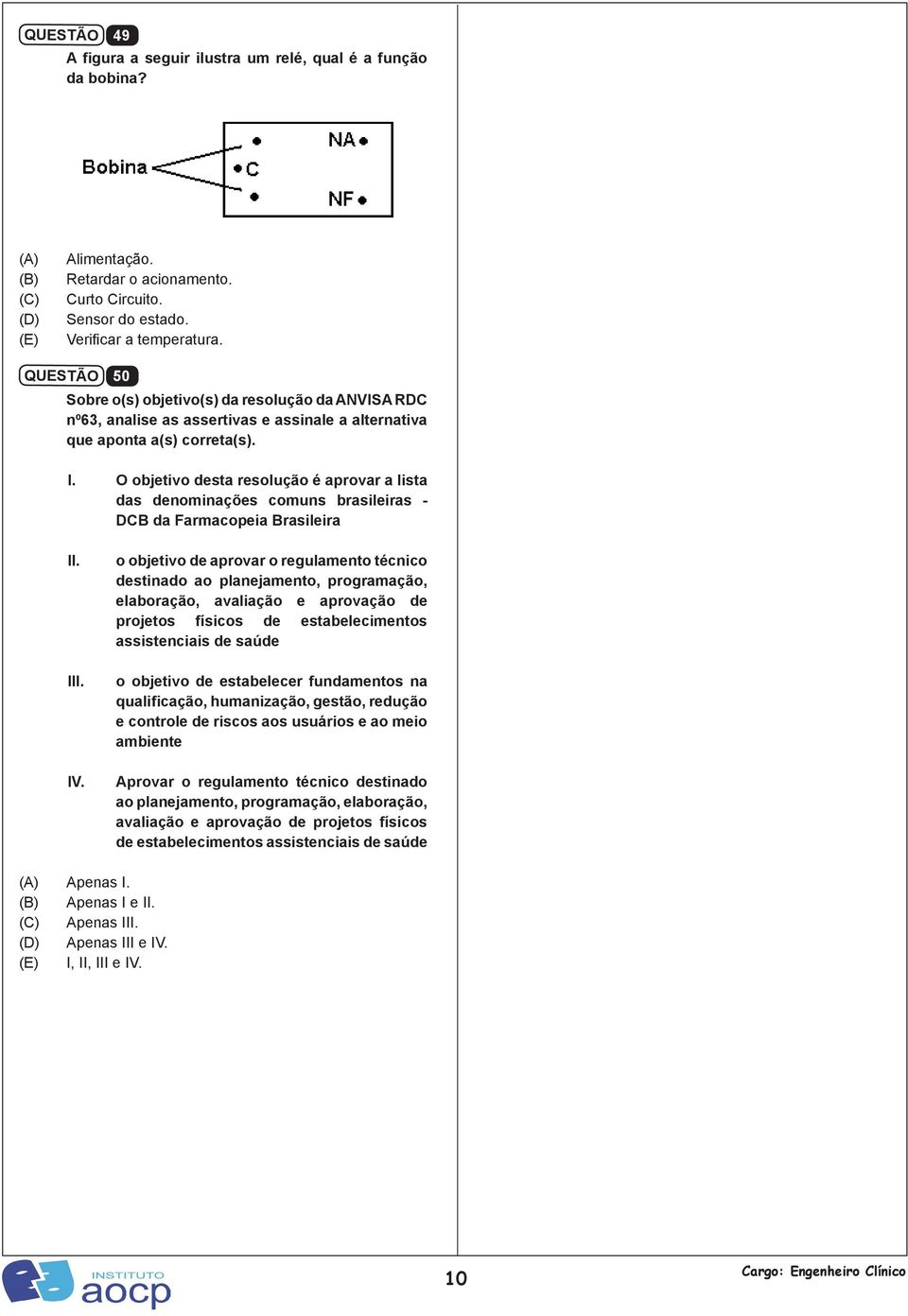 O objetivo desta resolução é aprovar a lista das denominações comuns brasileiras - DCB da Farmacopeia Brasileira II. III. IV.