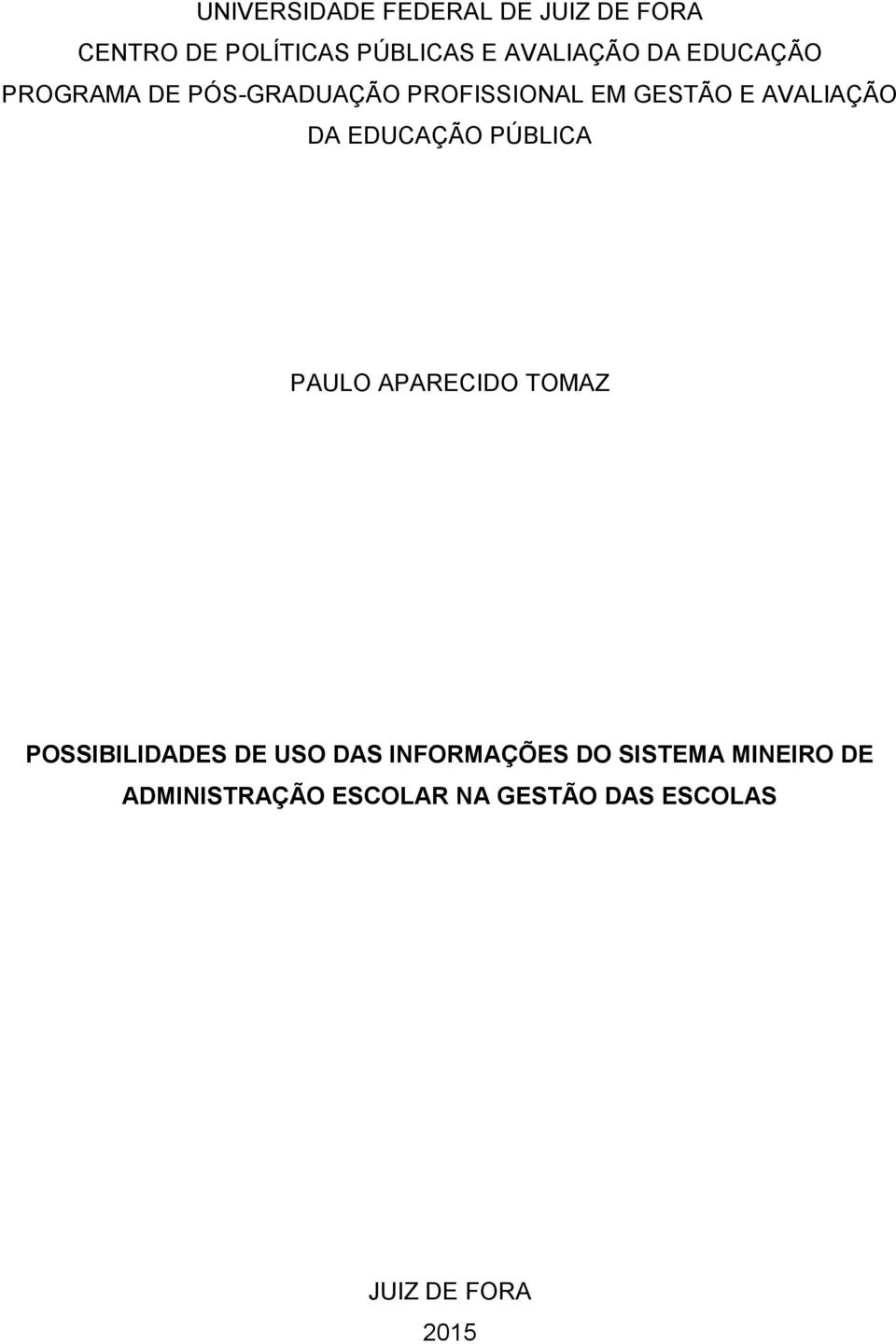 EDUCAÇÃO PÚBLICA PAULO APARECIDO TOMAZ POSSIBILIDADES DE USO DAS INFORMAÇÕES