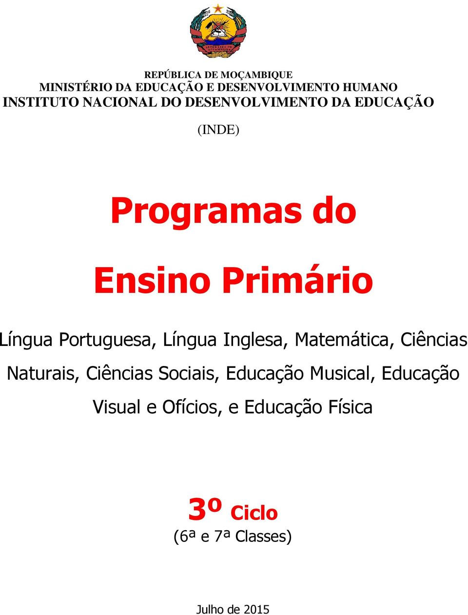 Portuguesa, Língua Inglesa, Matemática, Ciências Naturais, Ciências Sociais, Educação