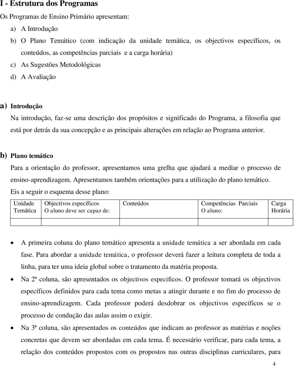 por detrás da sua concepção e as principais alterações em relação ao Programa anterior.