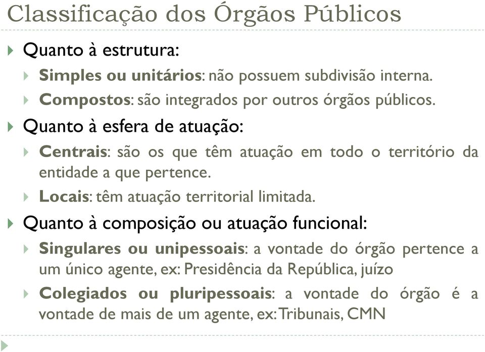 Quanto à esfera de atuação: Centrais: são os que têm atuação em todo o território da entidade a que pertence.