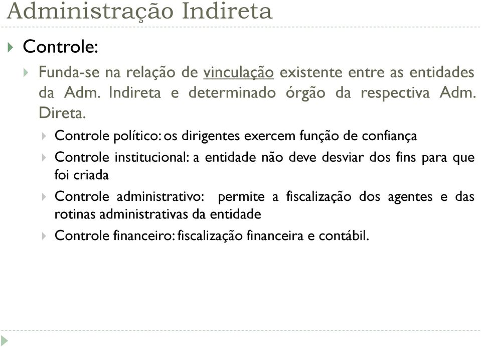 Controle político: os dirigentes exercem função de confiança Controle institucional: a entidade não deve desviar