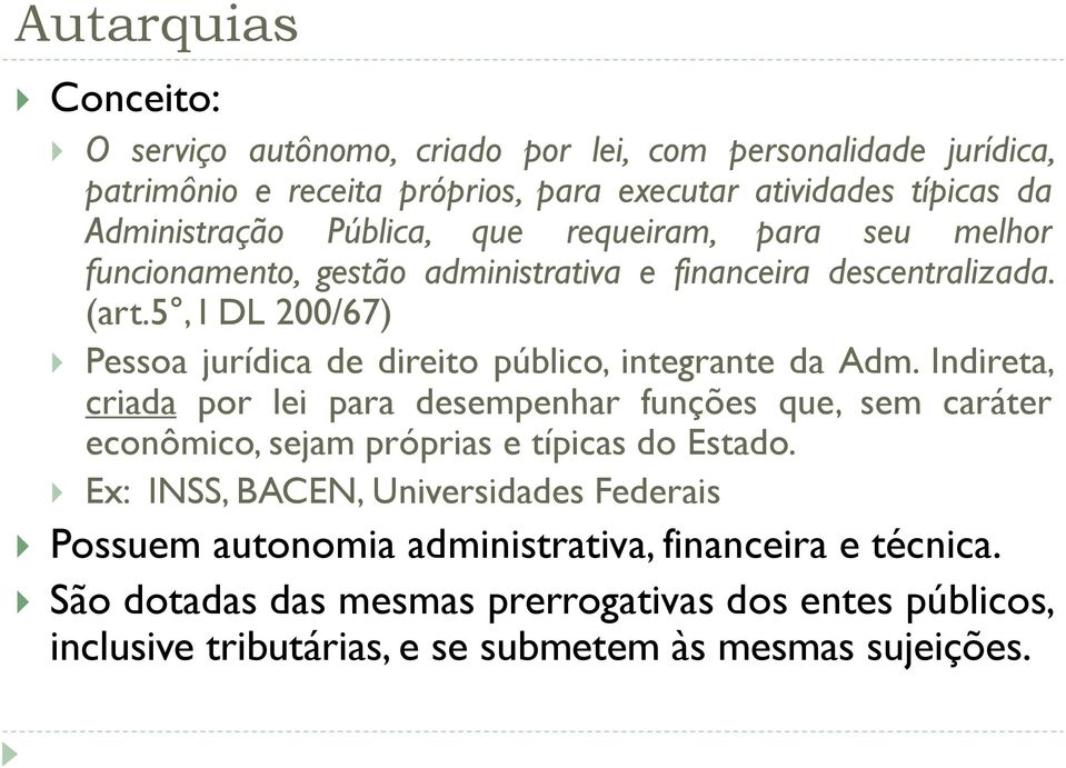 5, I DL 200/67) Pessoa jurídica de direito público, integrante da Adm.