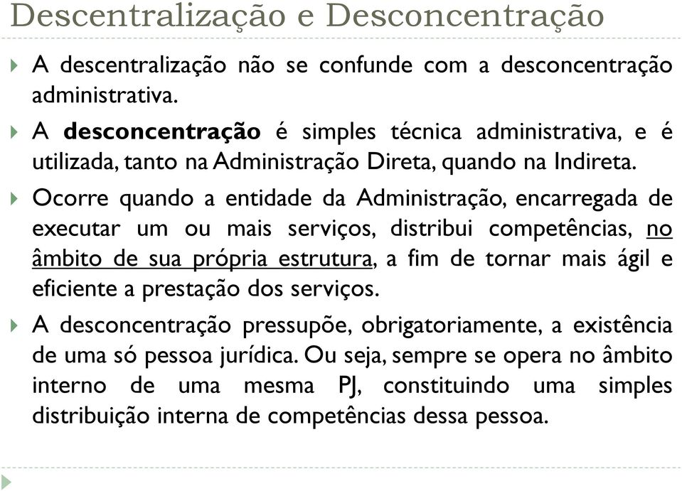 Ocorre quando a entidade da Administração, encarregada de executar um ou mais serviços, distribui competências, no âmbito de sua própria estrutura, a fim de tornar