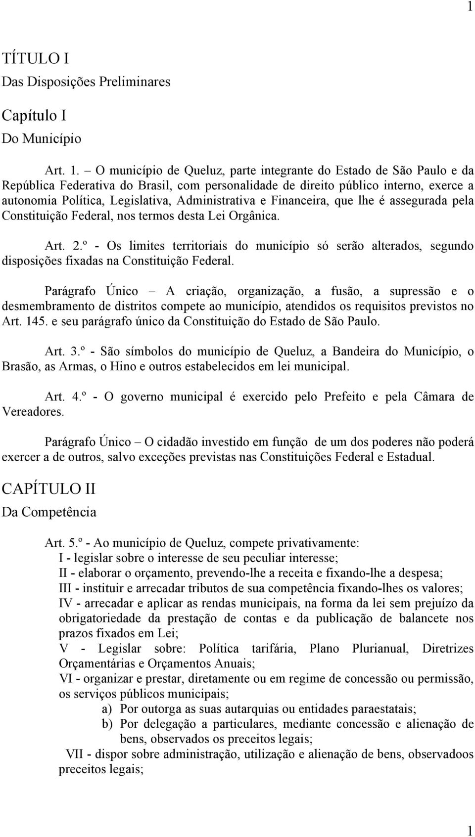 Administrativa e Financeira, que lhe é assegurada pela Constituição Federal, nos termos desta Lei Orgânica. Art. 2.