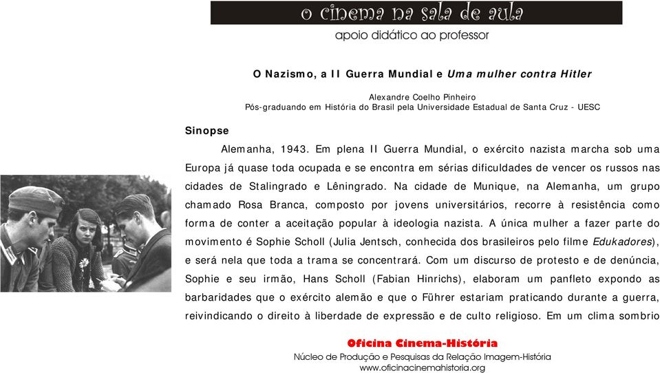 Na cidade de Munique, na Alemanha, um grupo chamado Rosa Branca, composto por jovens universitários, recorre à resistência como forma de conter a aceitação popular à ideologia nazista.