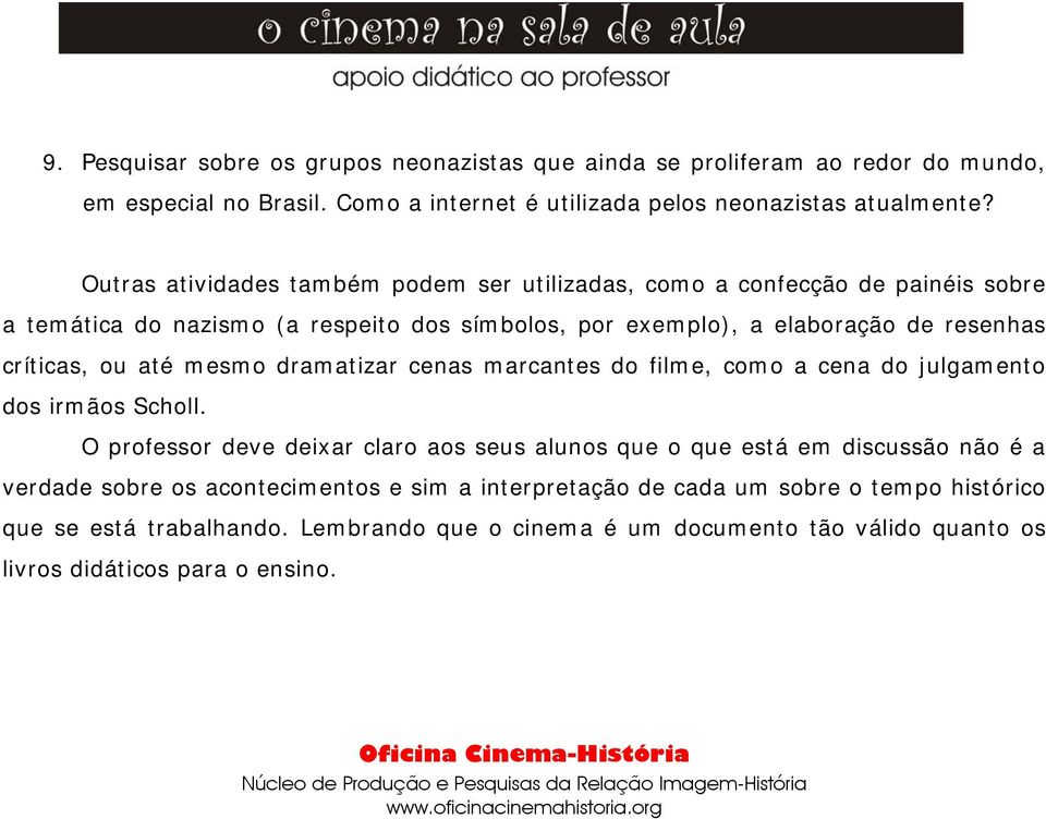 até mesmo dramatizar cenas marcantes do filme, como a cena do julgamento dos irmãos Scholl.