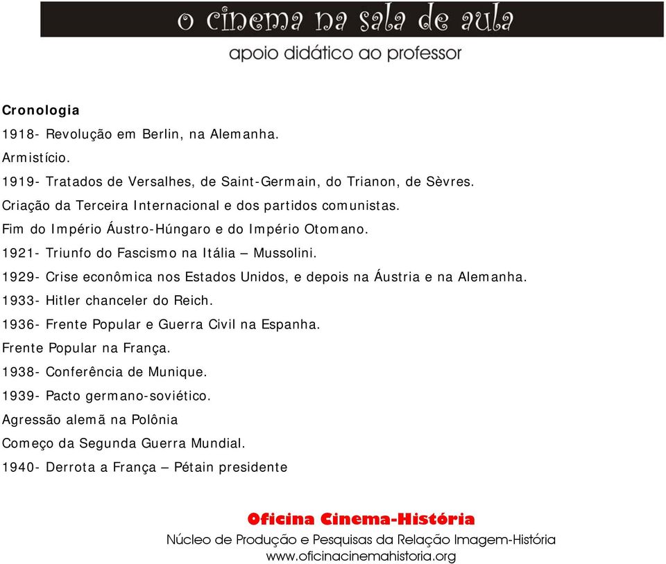 1929- Crise econômica nos Estados Unidos, e depois na Áustria e na Alemanha. 1933- Hitler chanceler do Reich. 1936- Frente Popular e Guerra Civil na Espanha.