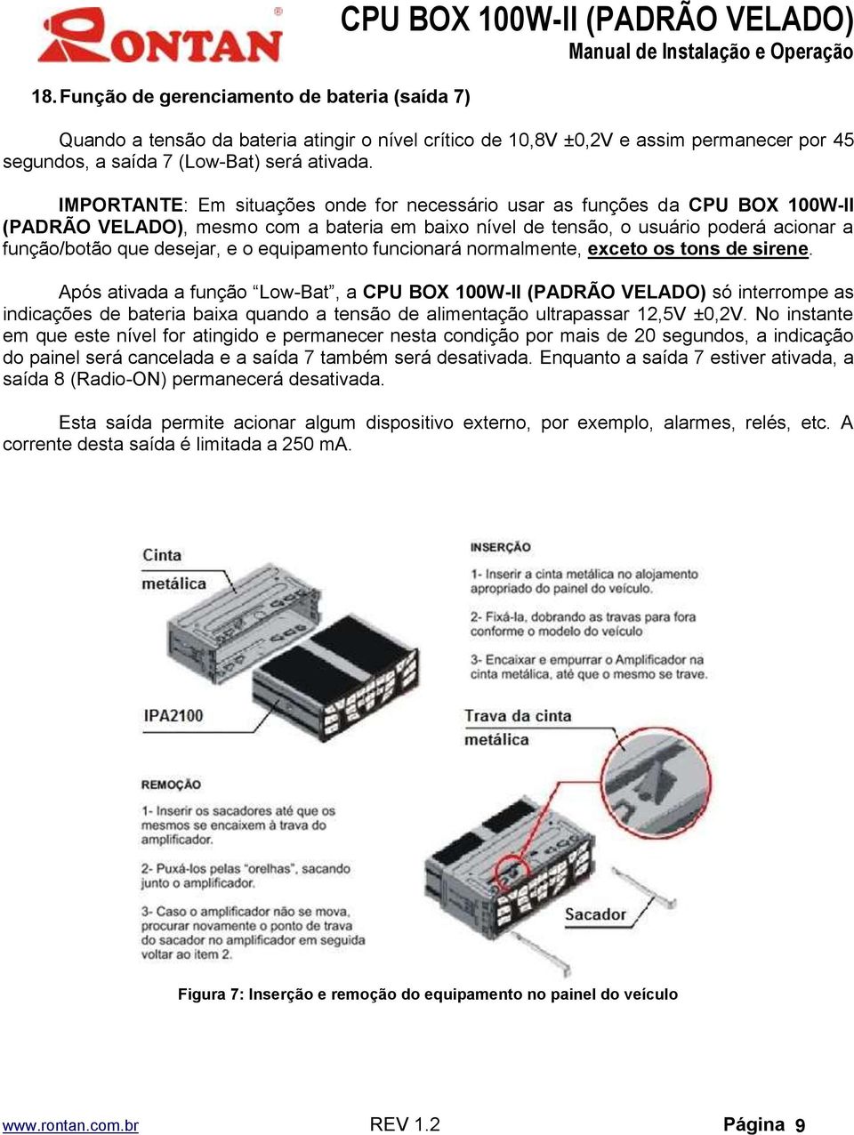 IMPORTANTE: Em situações onde for necessário usar as funções da CPU BOX 100W-II (PADRÃO VELADO), mesmo com a bateria em baixo nível de tensão, o usuário poderá acionar a função/botão que desejar, e o