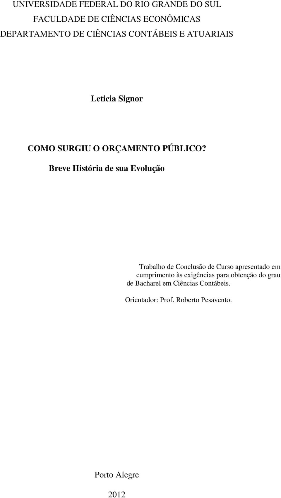 Breve História de sua Evolução Trabalho de Conclusão de Curso apresentado em cumprimento às