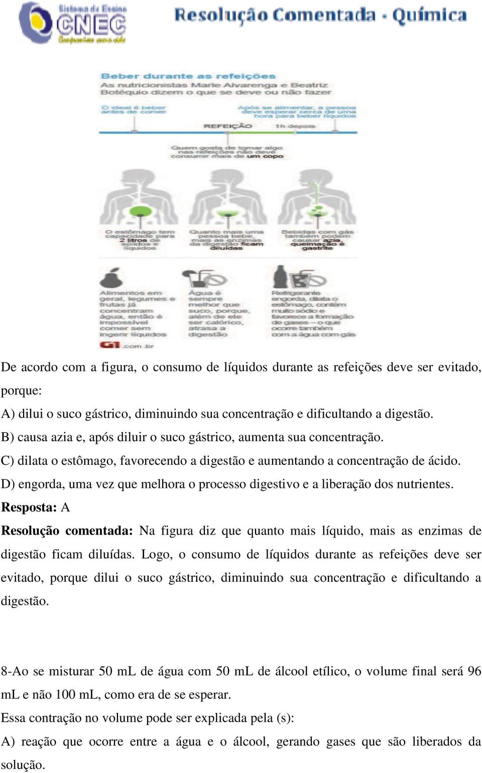 D) engorda, uma vez que melhora o processo digestivo e a liberação dos nutrientes. Resposta: A Resolução comentada: Na figura diz que quanto mais líquido, mais as enzimas de digestão ficam diluídas.