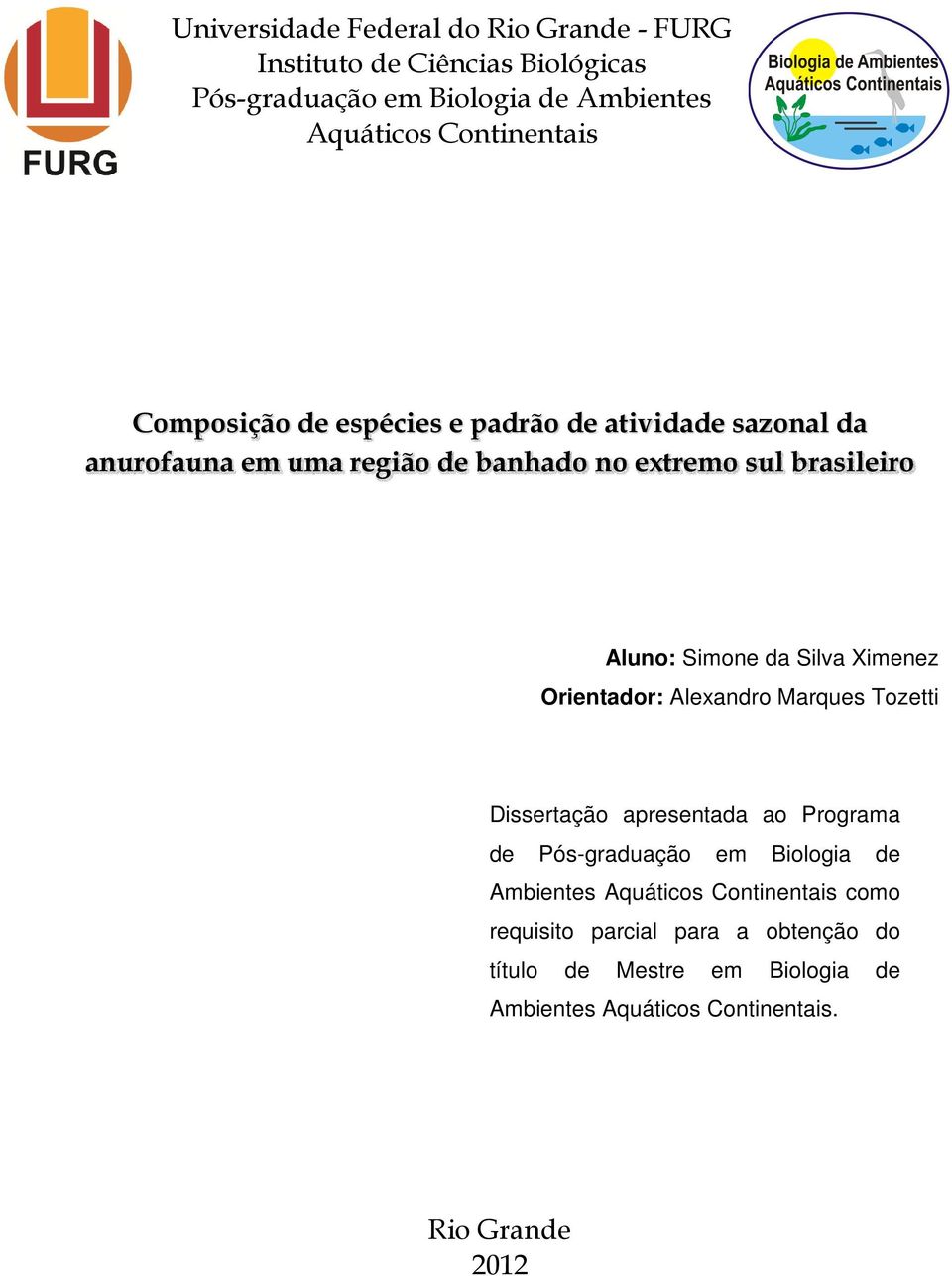 Silva Ximenez Orientador: Alexandro Marques Tozetti Dissertação apresentada ao Programa de Pós-graduação em Biologia de Ambientes