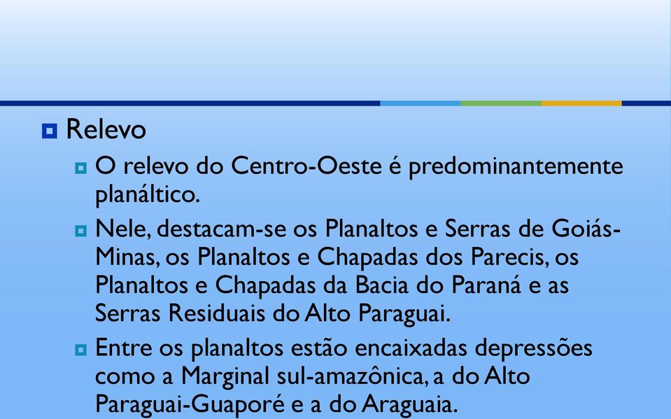 Parecis, os Planaltos e Chapadas da Bacia do Paraná e as Serras Residuais do Alto Paraguai.