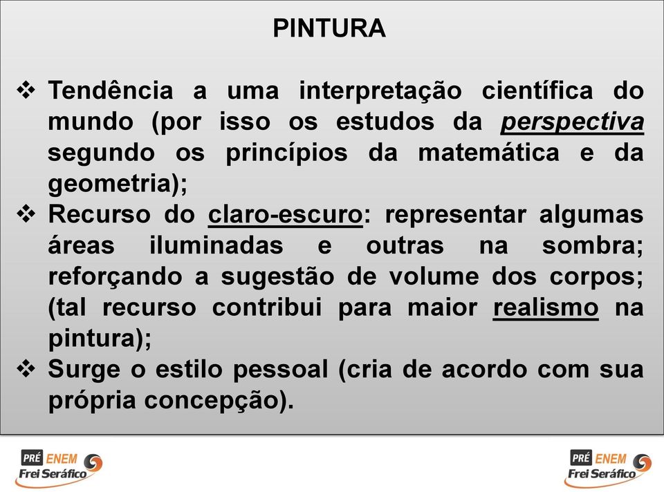 áreas iluminadas e outras na sombra; reforçando a sugestão de volume dos corpos; (tal recurso