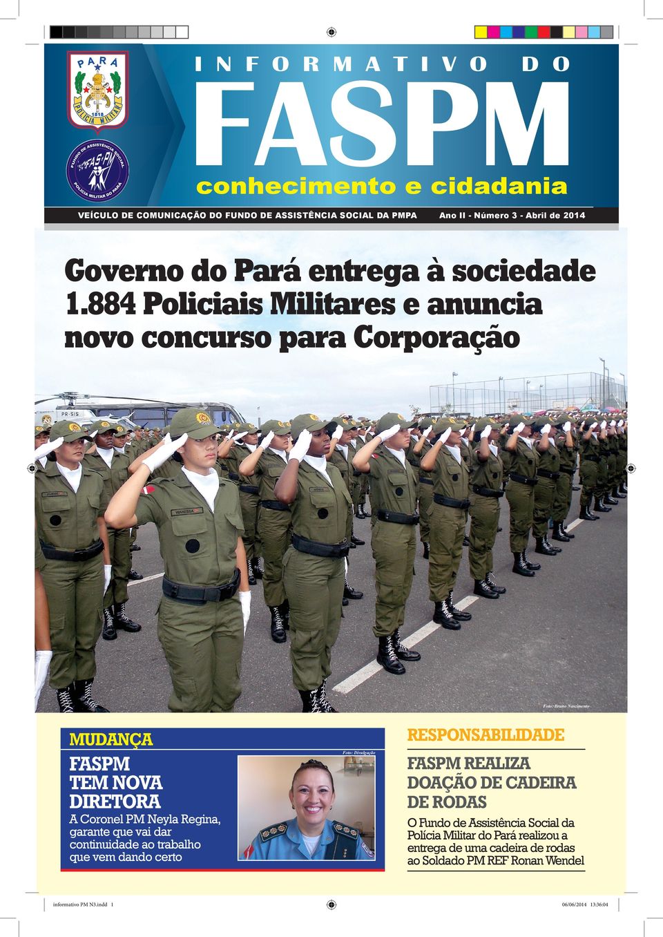 884 Policiais Militares e anuncia novo concurso para Corporação RESPONSABILIDADE MUDANÇA FASPM TEM NOVA DIRETORA A Coronel PM Neyla Regina, garante que vai