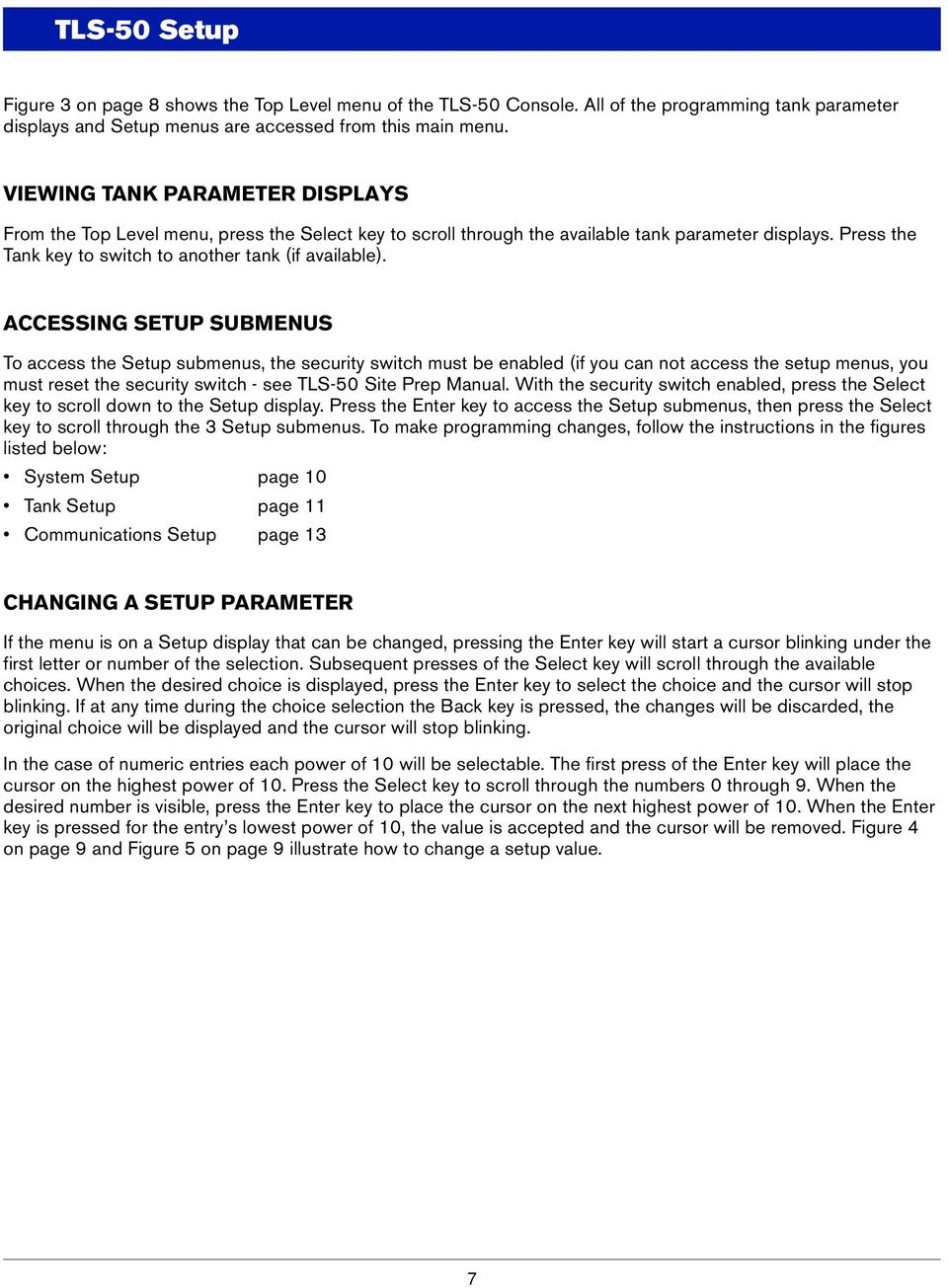 ACCESSING SETUP SUBMENUS To access the Setup submenus, the security switch must be enabled (if you can not access the setup menus, you must reset the security switch - see TLS-50 Site Prep Manual.