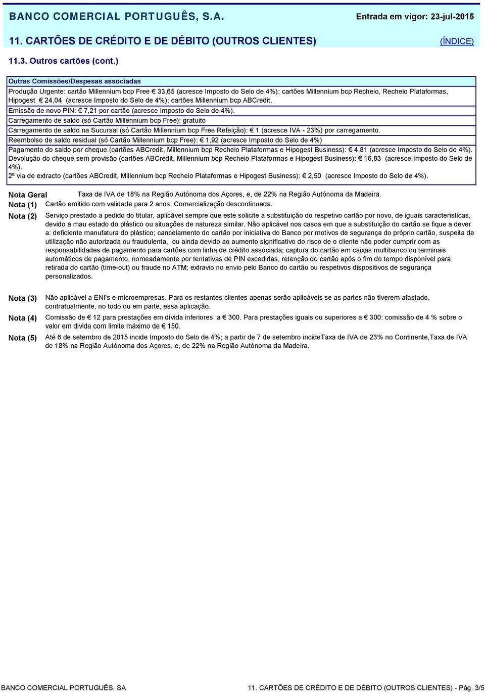 Imposto do Selo de 4%); cartões Millennium bcp ABCredit. Emissão de novo PIN: 7,21 por (acresce Imposto do Selo de 4%).