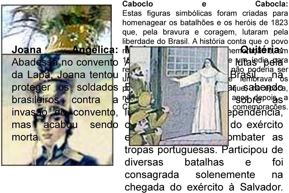 A história conta que o povo Maria Quitéria: A maior heroína nas lutas pela independência do Brasil, na Bahia.