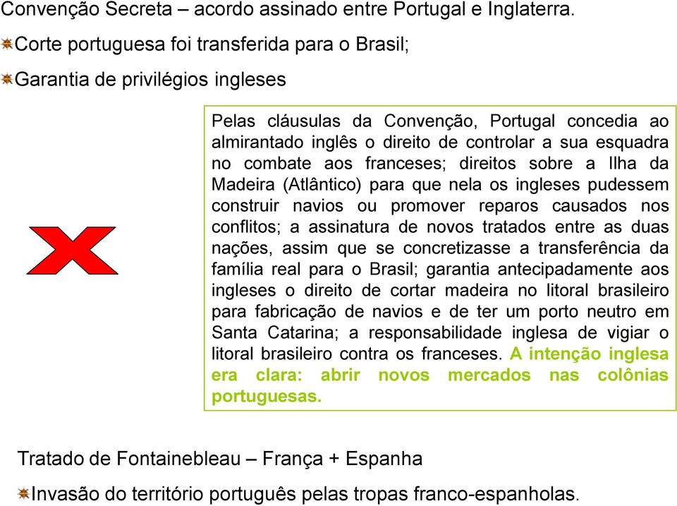 aos franceses; direitos sobre a Ilha da Madeira (Atlântico) para que nela os ingleses pudessem construir navios ou promover reparos causados nos conflitos; a assinatura de novos tratados entre as