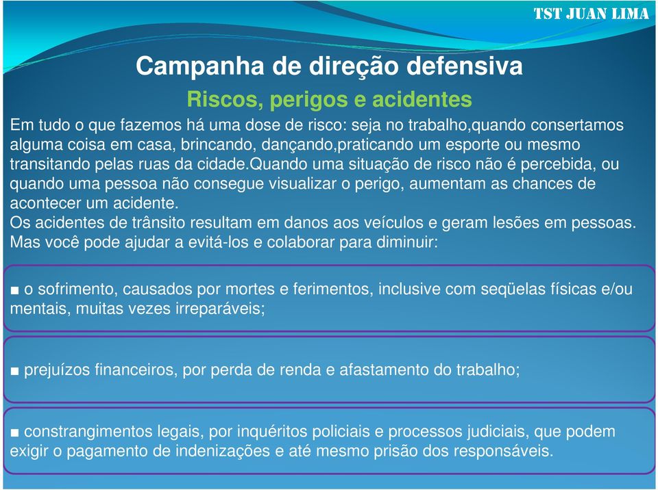 Os acidentes de trânsito resultam em danos aos veículos e geram lesões em pessoas.