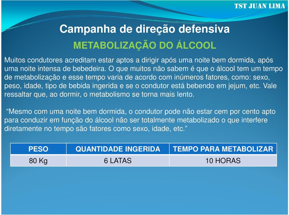 condutor está bebendo em jejum, etc. Vale ressaltar que, ao dormir, o metabolismo se torna mais lento.