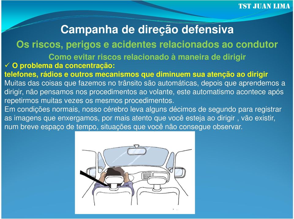 procedimentos ao volante, este automatismo acontece após repetirmos muitas vezes os mesmos procedimentos.