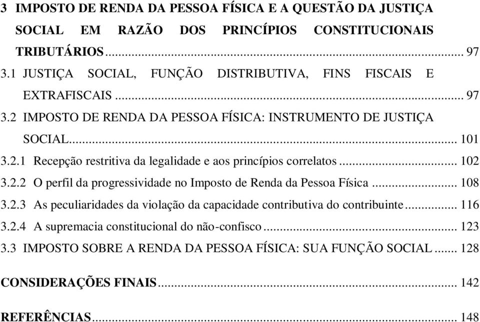 .. 102 3.2.2 O perfil da progressividade no Imposto de Renda da Pessoa Física... 108 3.2.3 As peculiaridades da violação da capacidade contributiva do contribuinte... 116 3.