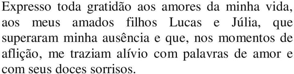 ausência e que, nos momentos de aflição, me traziam