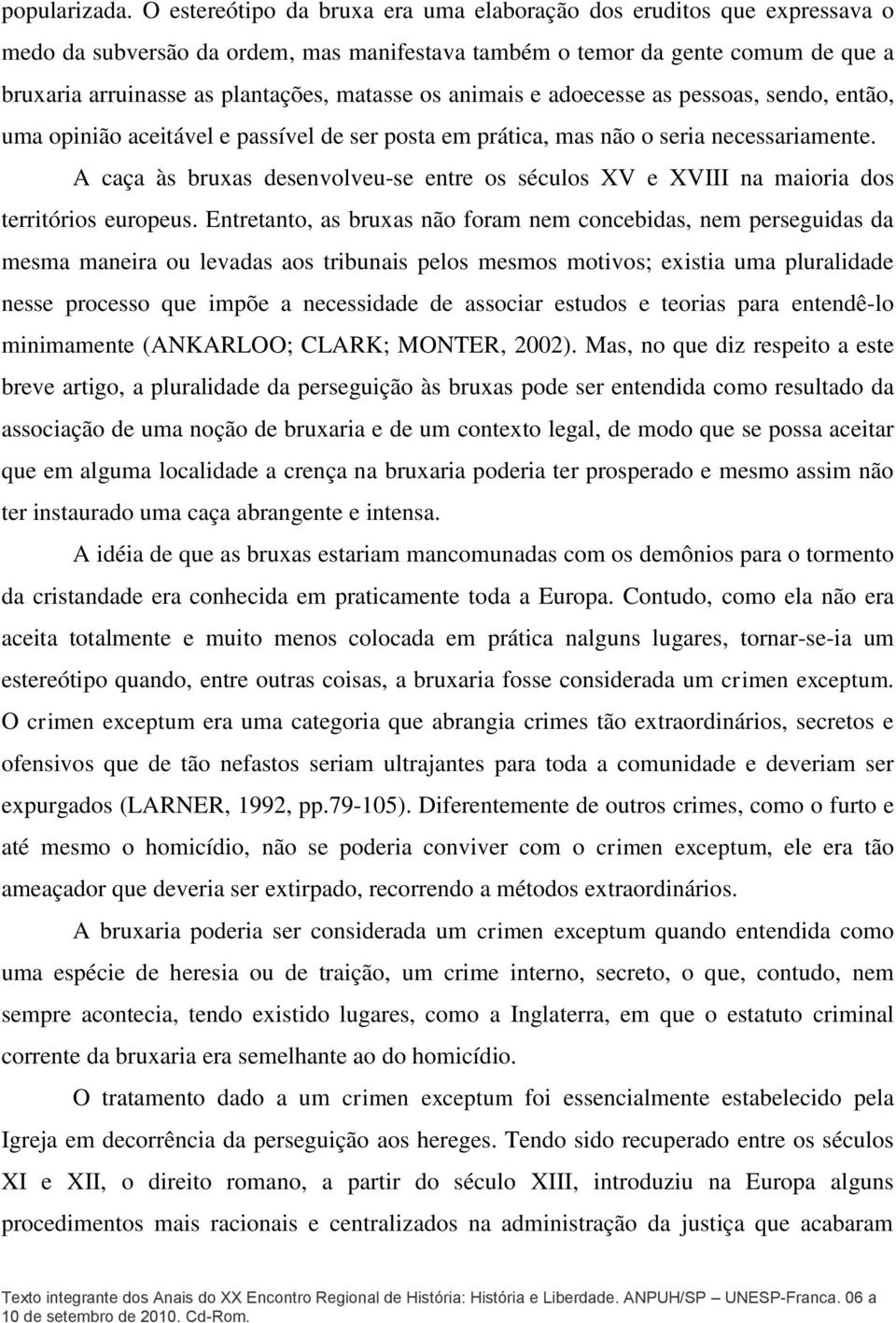 os animais e adoecesse as pessoas, sendo, então, uma opinião aceitável e passível de ser posta em prática, mas não o seria necessariamente.