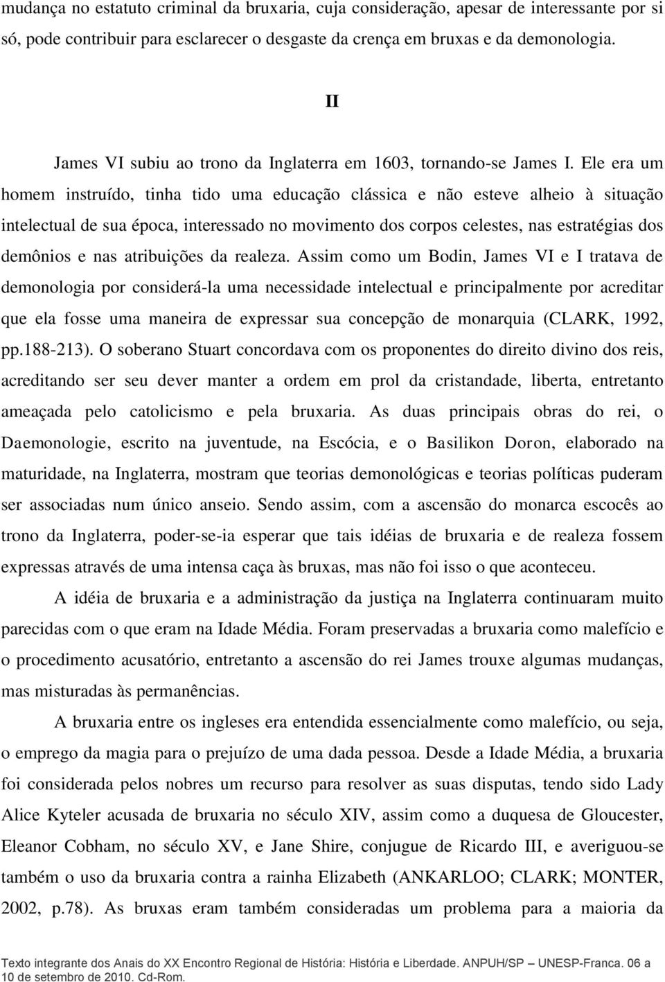 Ele era um homem instruído, tinha tido uma educação clássica e não esteve alheio à situação intelectual de sua época, interessado no movimento dos corpos celestes, nas estratégias dos demônios e nas