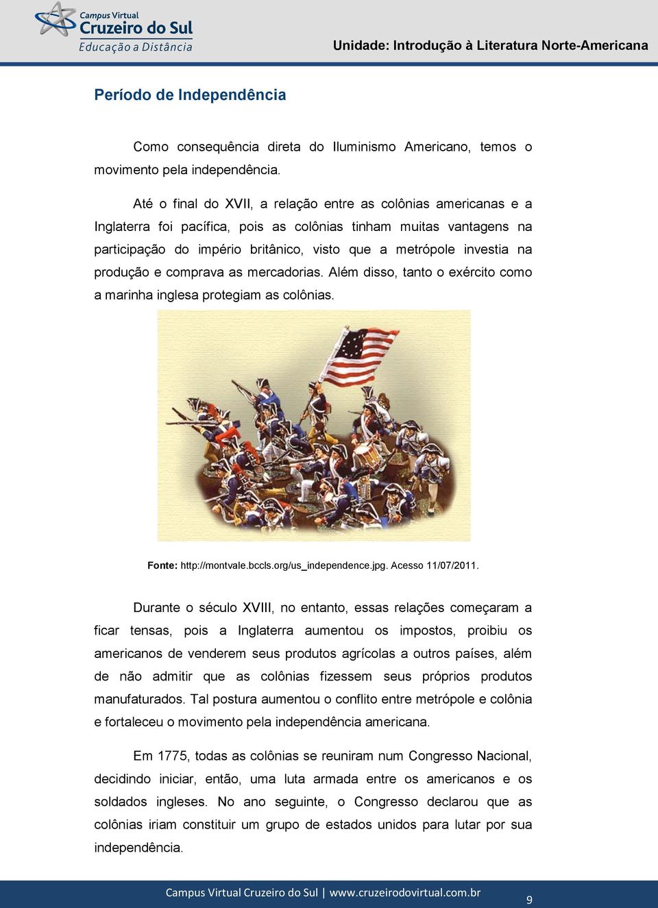 na produção e comprava as mercadorias. Além disso, tanto o exército como a marinha inglesa protegiam as colônias. Fonte: http://montvale.bccls.org/us_independence.jpg. Acesso 11/07/2011.