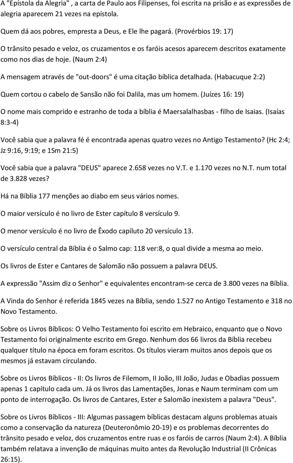 (Naum 2:4) A mensagem através de "out-doors" é uma citação bíblica detalhada. (Habacuque 2:2) Quem cortou o cabelo de Sansão não foi Dalila, mas um homem.