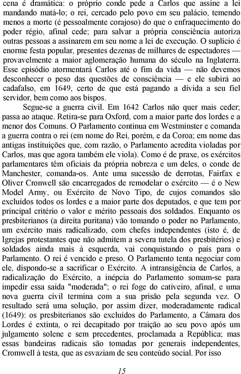 O suplício é enorme festa popular, presentes dezenas de milhares de espectadores provavelmente a maior aglomeração humana do século na Inglaterra.