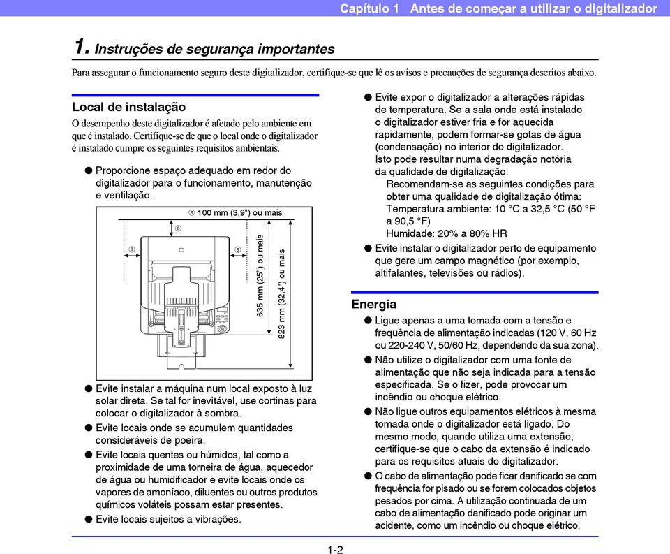 Local de instalação O desempenho deste digitalizador é afetado pelo ambiente em que é instalado.