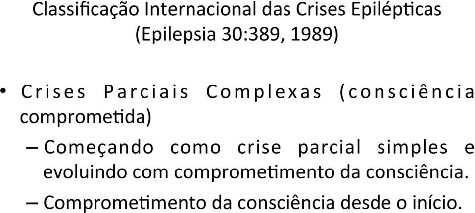 i a compromelda) Começando como crise parcial simples e evoluindo com