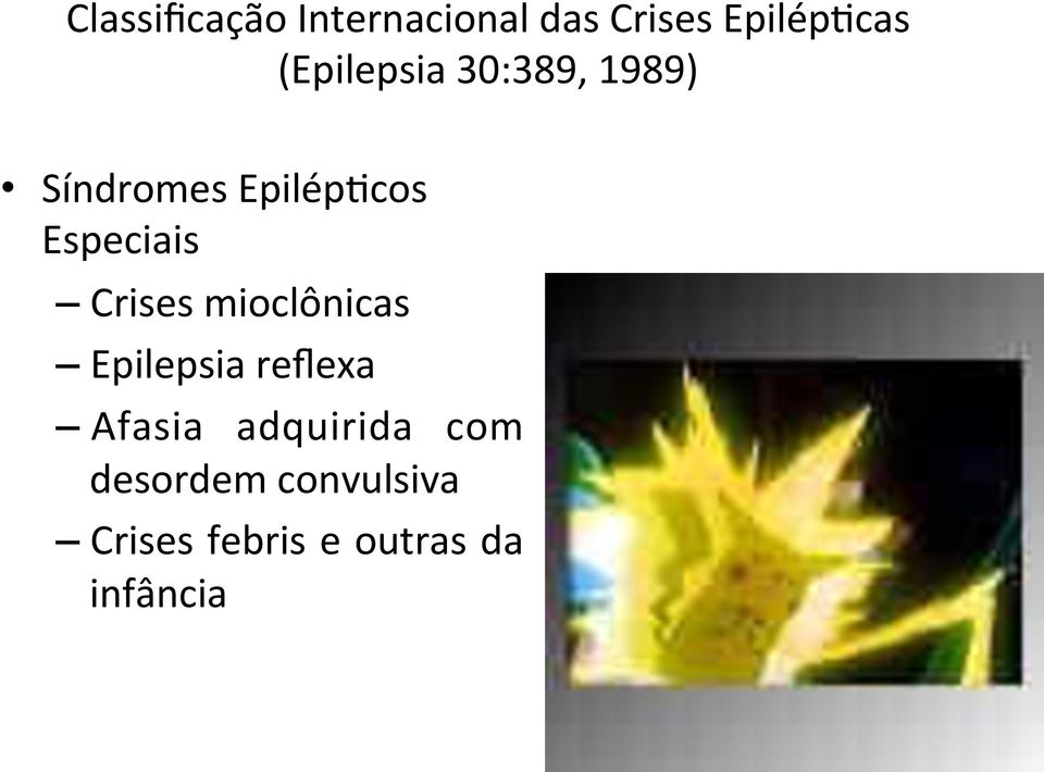 Especiais Crises mioclônicas Epilepsia reflexa Afasia