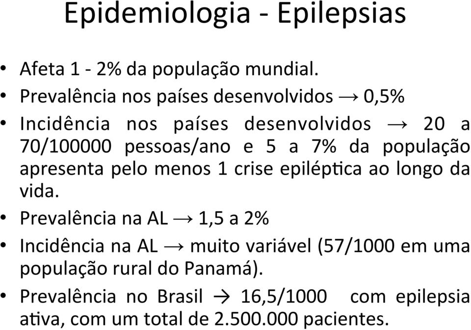 a 7% da população apresenta pelo menos 1 crise epiléplca ao longo da vida.