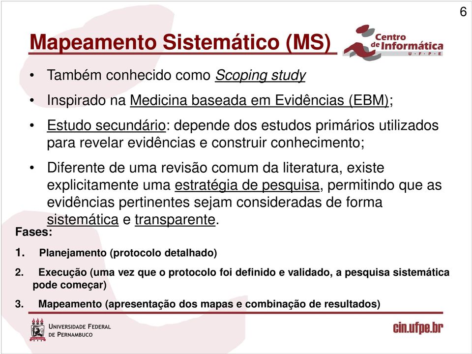 pesquisa, permitindo que as evidências pertinentes sejam consideradas de forma sistemática e transparente. Fases: 1. Planejamento (protocolo detalhado) 2.