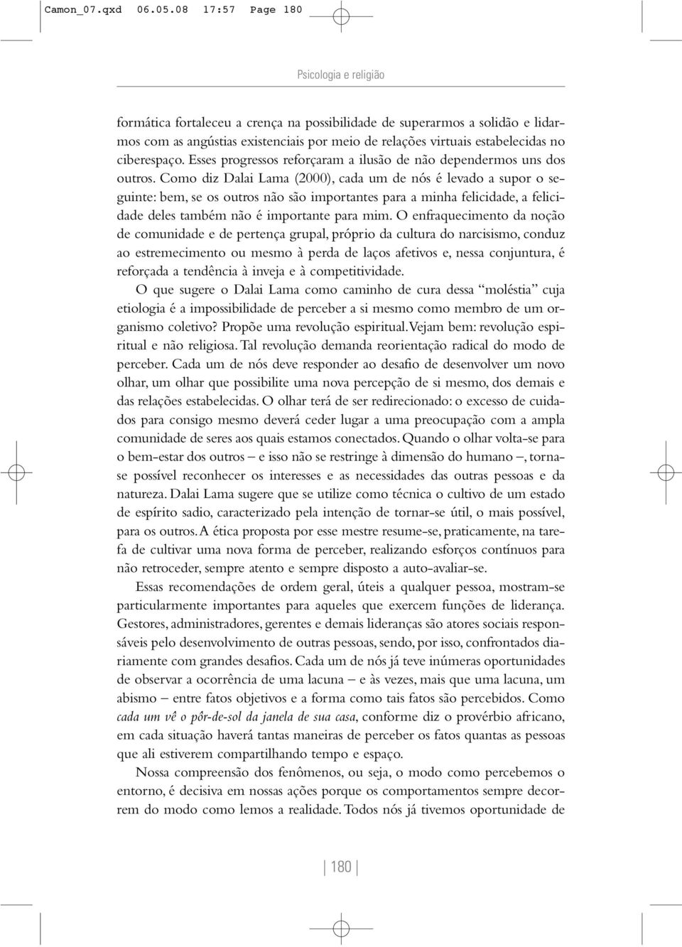 ciberespaço. Esses progressos reforçaram a ilusão de não dependermos uns dos outros.