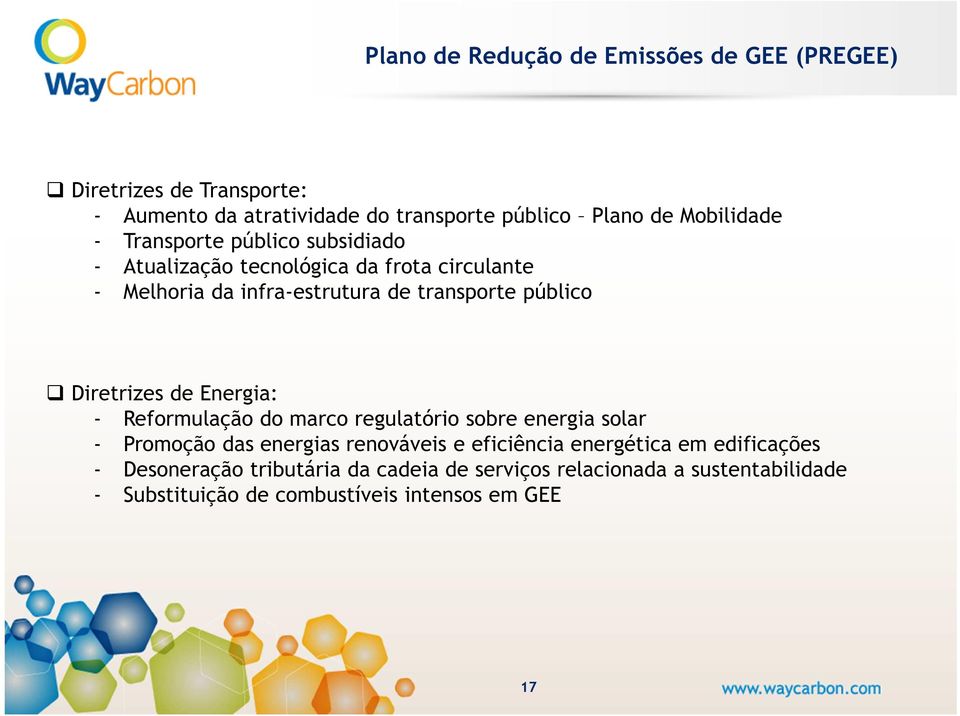 público Diretrizes de Energia: - Reformulação do marco regulatório sobre energia solar - Promoção das energias renováveis e eficiência