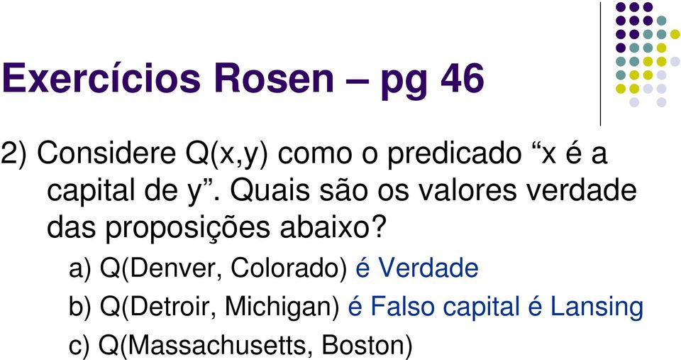 Quais são os valores verdade das proposições abaixo?