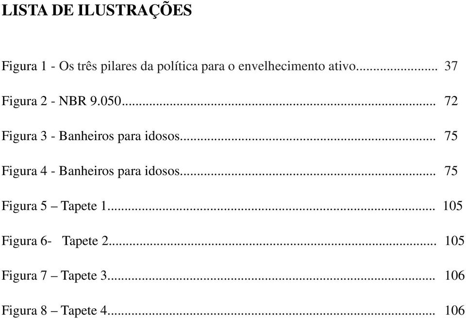 .. 72 Figura 3 - Banheiros para idosos.