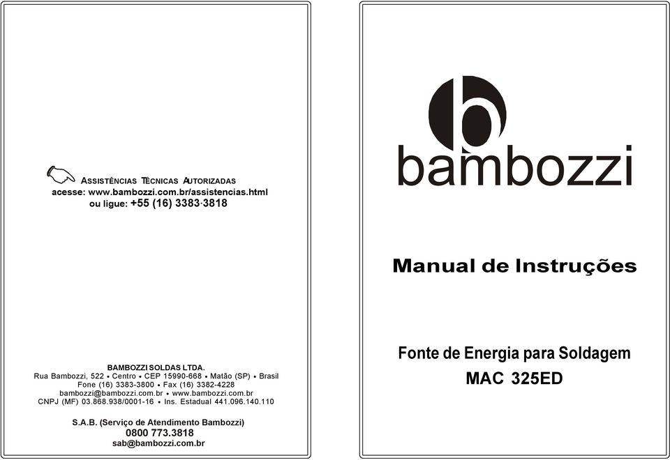 Rua Bambozzi, 522 Centro CEP 15990-668 Matão (SP) Brasil Fone (16) 3383-3800 Fax (16) 3382-4228 bambozzi@bambozzi.com.br www.