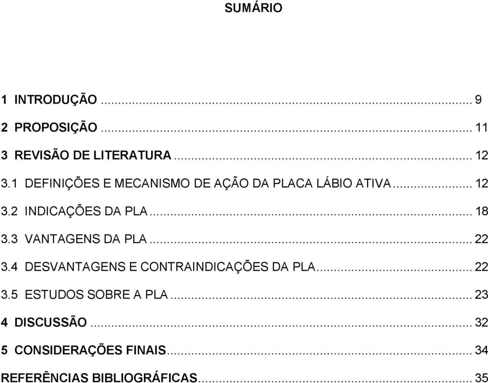 3 VANTAGENS DA PLA... 22 3.4 DESVANTAGENS E CONTRAINDICAÇÕES DA PLA... 22 3.5 ESTUDOS SOBRE A PLA.