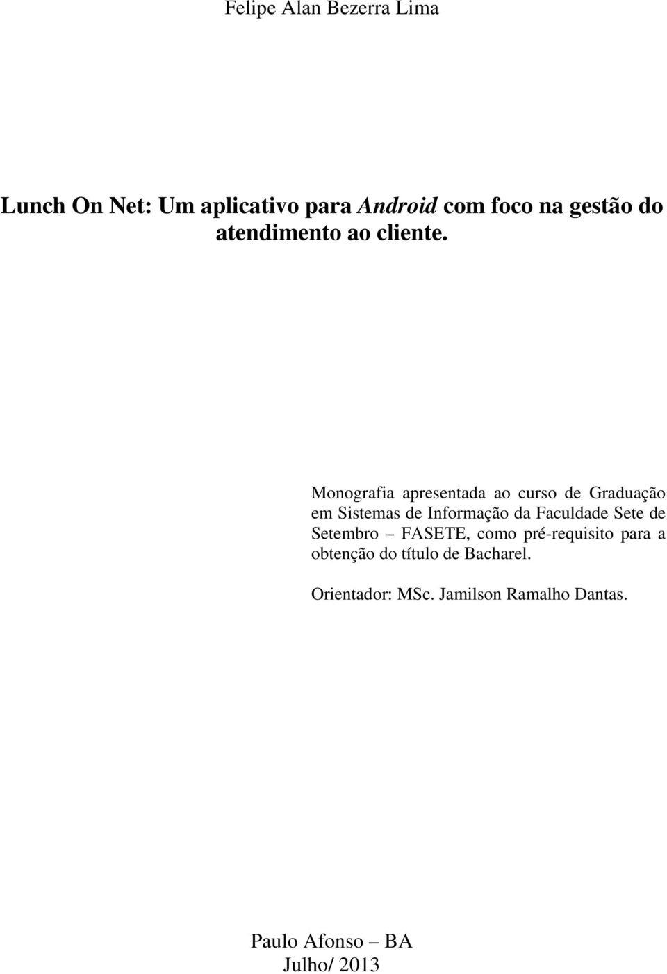 Monografia apresentada ao curso de Graduação em Sistemas de Informação da Faculdade