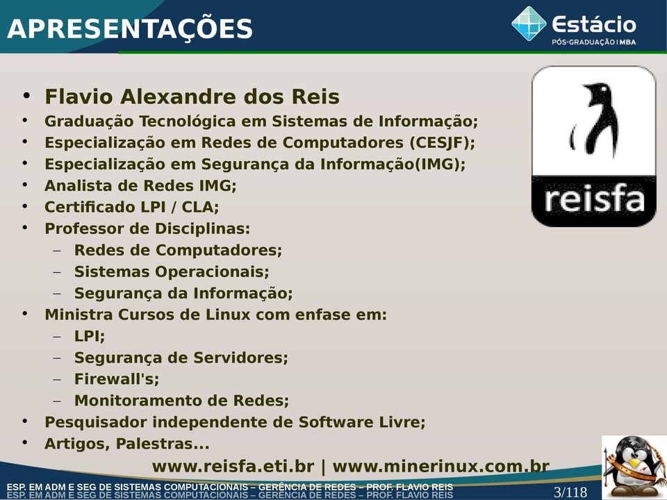 de Computadores; Sistemas Operacionais; Segurança da Informação; Ministra Cursos de Linux com enfase em: LPI; Segurança de Servidores;