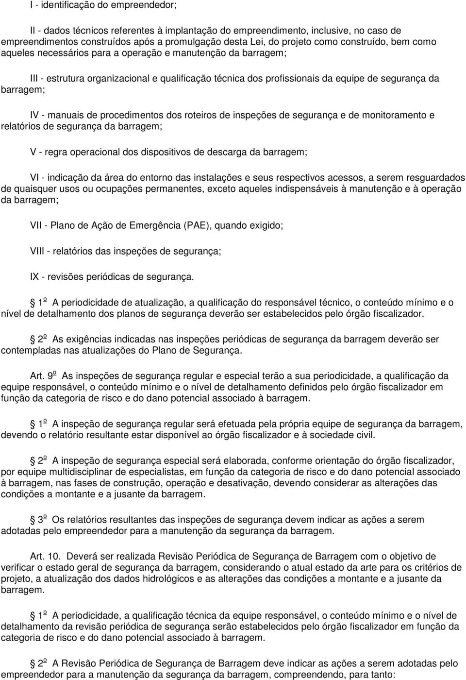 manuais de procedimentos dos roteiros de inspeções de segurança e de monitoramento e relatórios de segurança da barragem; V - regra operacional dos dispositivos de descarga da barragem; VI -